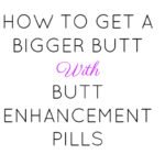 Butt enhancement pills